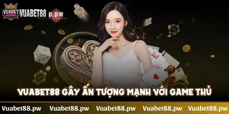 Vuabet88 gây ấn tượng mạnh với game thủ